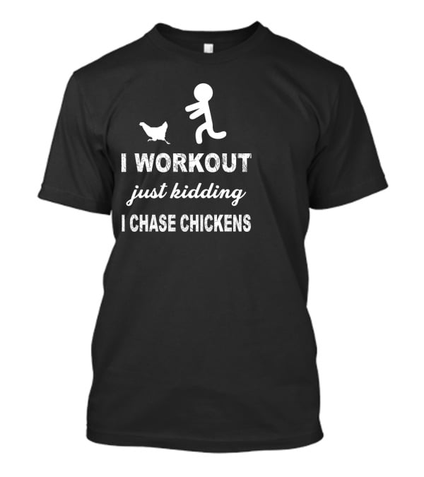 Running After Chickens Instead Of Working Out Just Kidding Fitness Humor T-Shirt