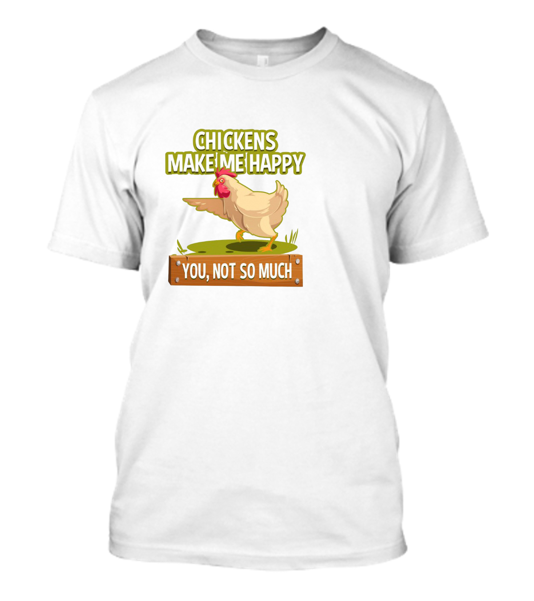 Chickens Make Me Happy You Not So Much Funny Chicken T-Shirt
