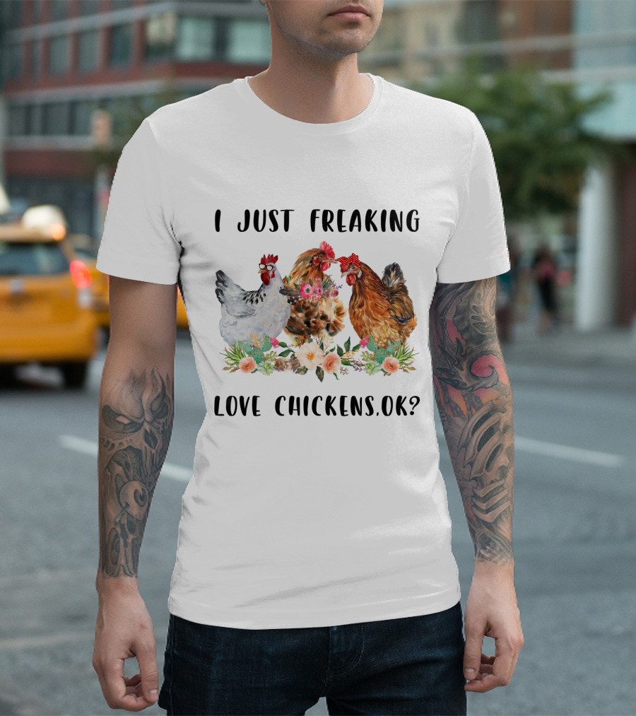 I Just Freaking Love Chickens OK with Floral Watercolor Hen Trio T-Shirt