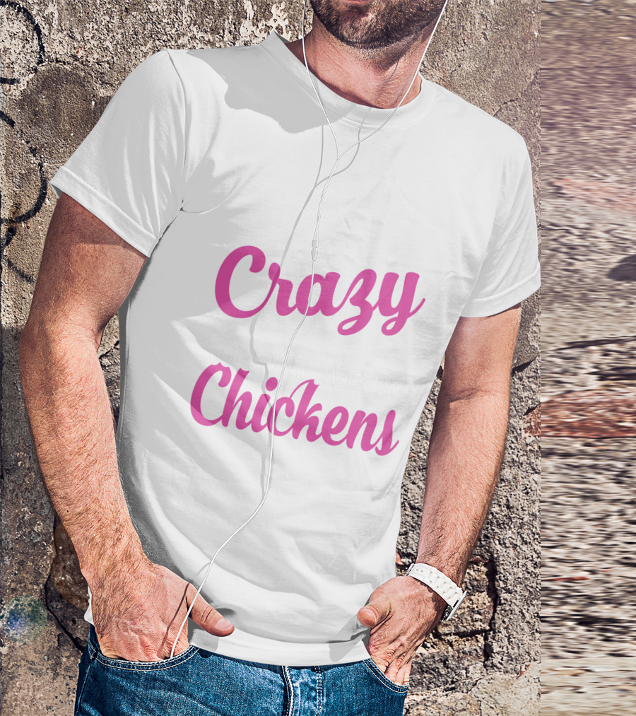 Crazy You Should Meet My Chickens T-Shirt
