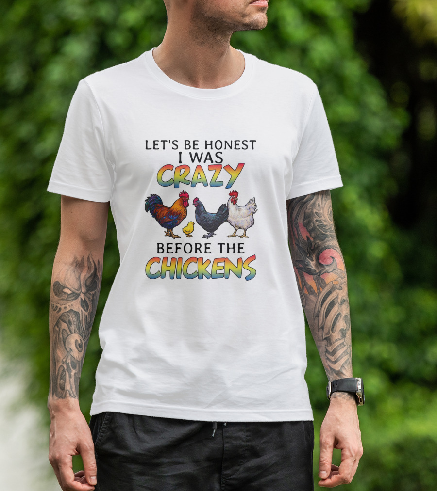 Let's Be Honest I Was Crazy Before The Chickens Colorful Rooster And Hen T-Shirt