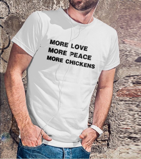 More Love More Peace More Chickens Message For Harmony And Farm Enthusiasts T-Shirt