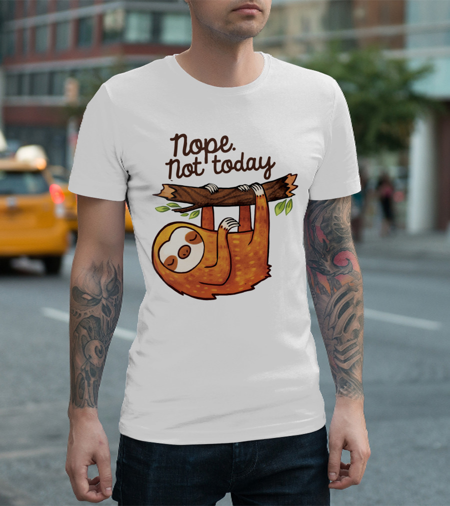 Nope Not Today Sloth Hanging On Branch T-Shirt