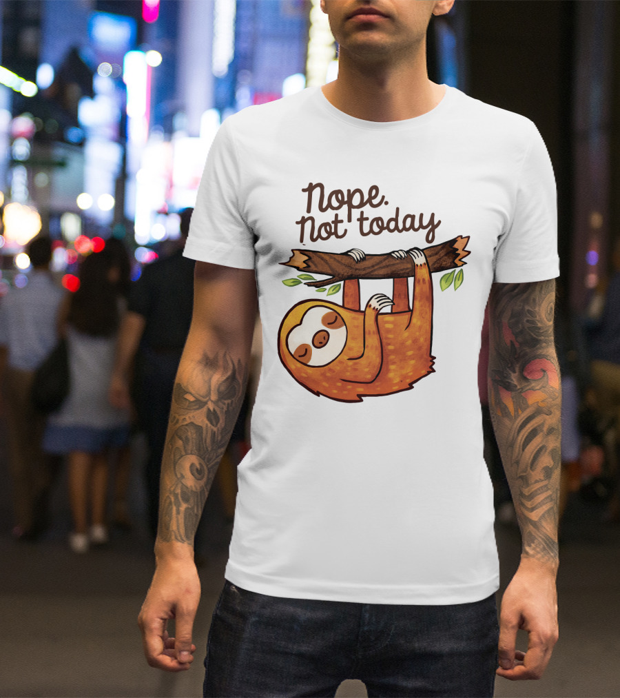 Nope Not Today Sloth Hanging On Branch T-Shirt