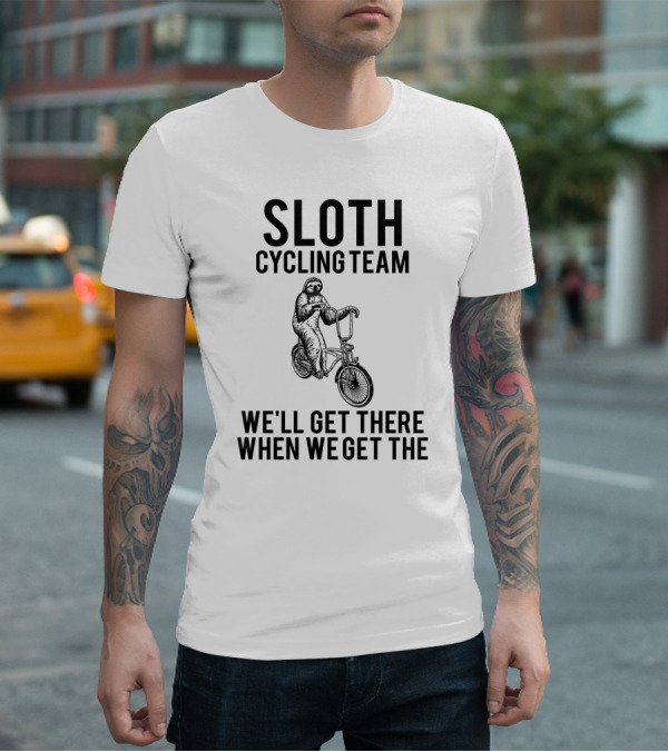 Sloth Cycling Team We'll Get There When We Get There T-Shirt