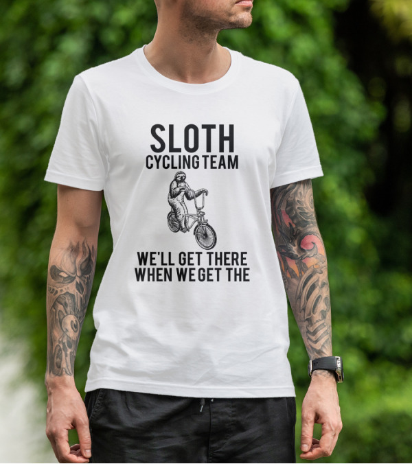 Sloth Cycling Team We'll Get There When We Get There T-Shirt