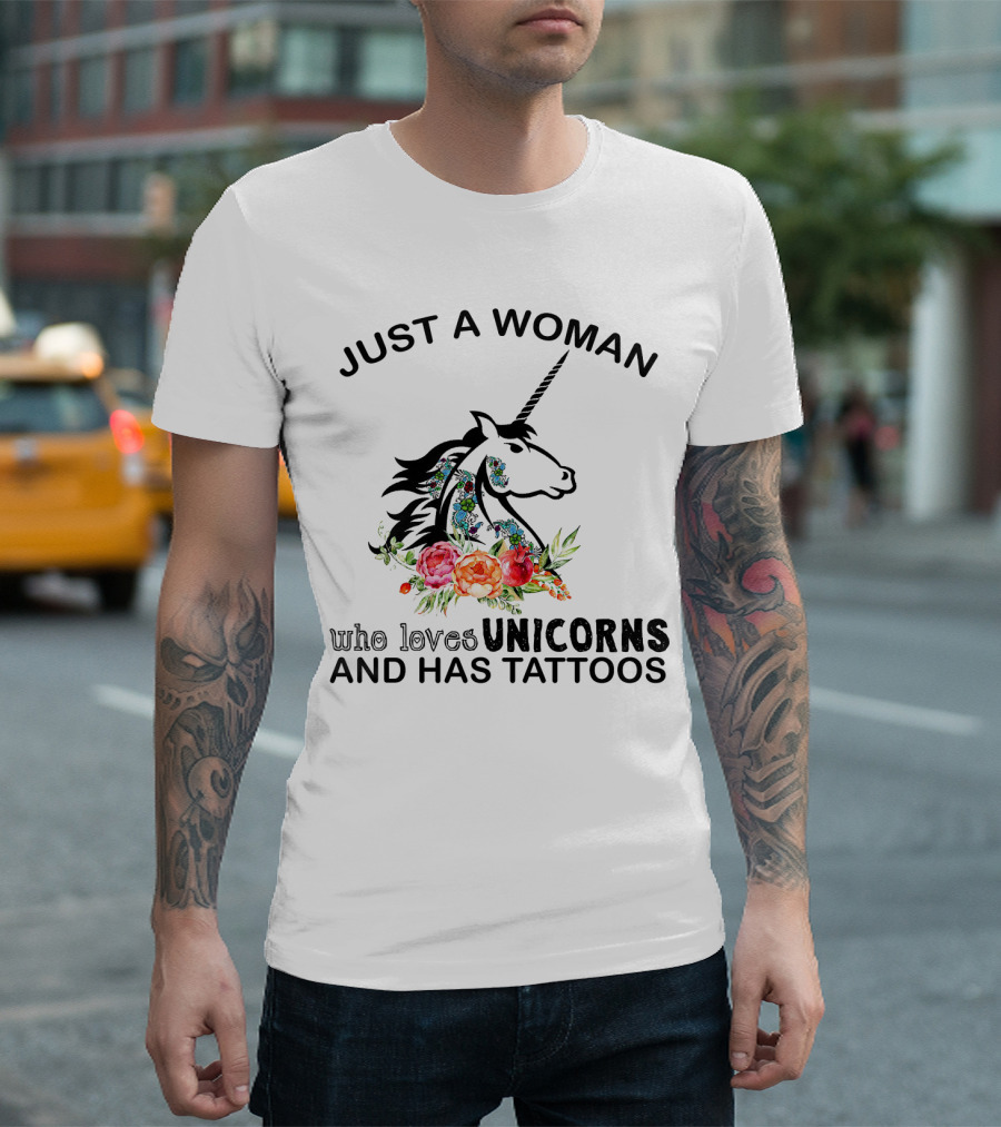 Just A Woman Who Loves Unicorns And Has Tattoos With Floral Accents T-Shirt