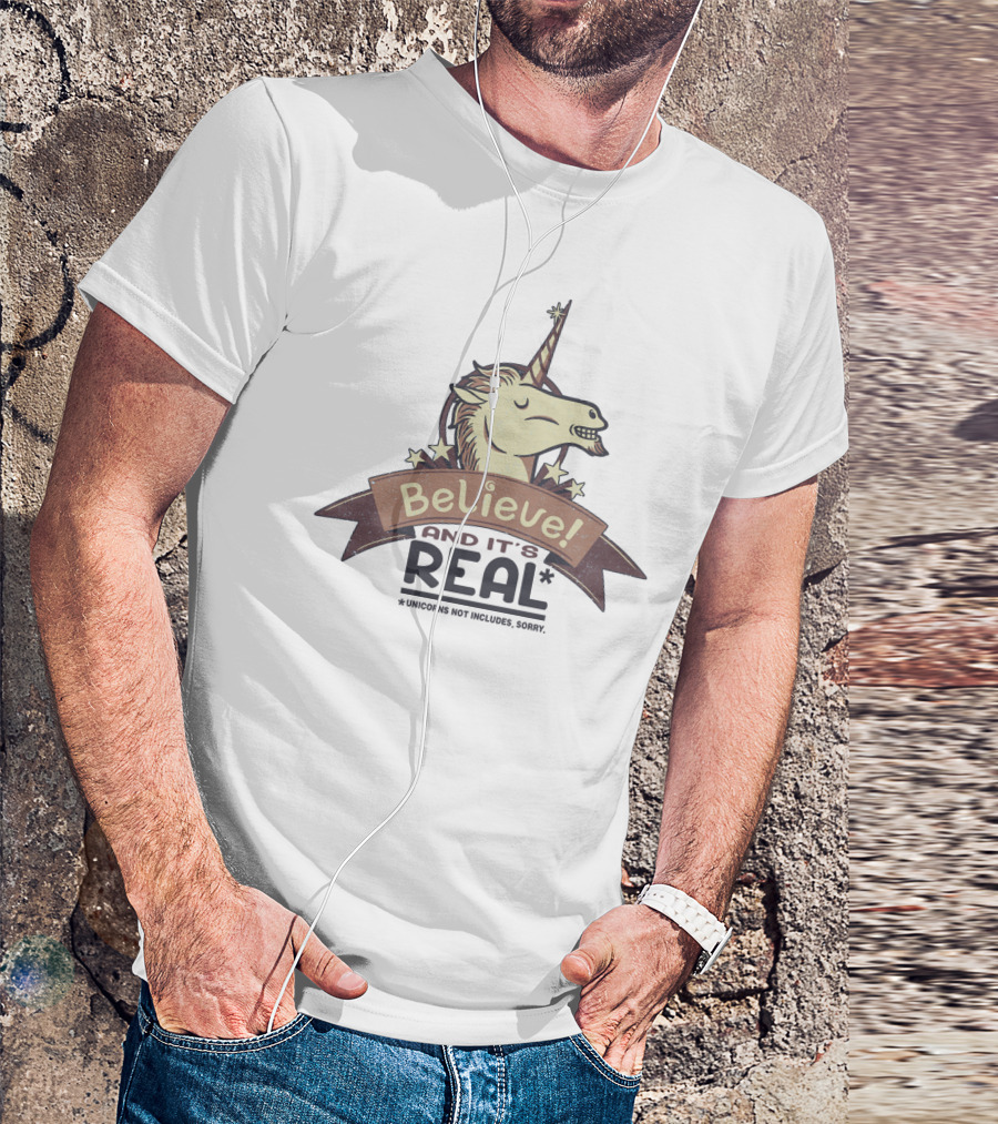 Believe And It's Real Unicorns Not Included Sorry T-Shirt