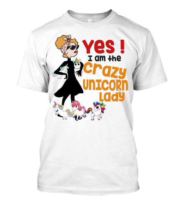 Yes I Am The Crazy Unicorn Lady With Colorful Unicorns And Stylish Cartoon Woman T-Shirt