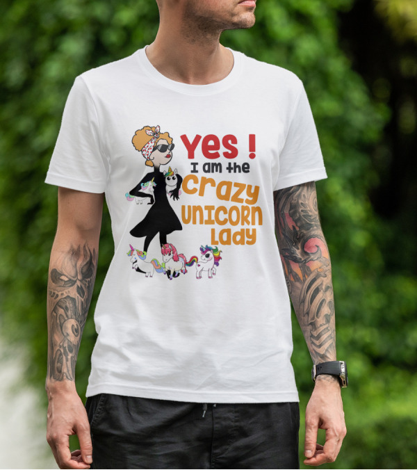 Yes I Am The Crazy Unicorn Lady With Colorful Unicorns And Stylish Cartoon Woman T-Shirt