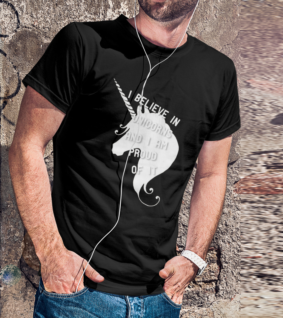 I Believe In Unicorns And I Am Proud Of It White Unicorn T-Shirt