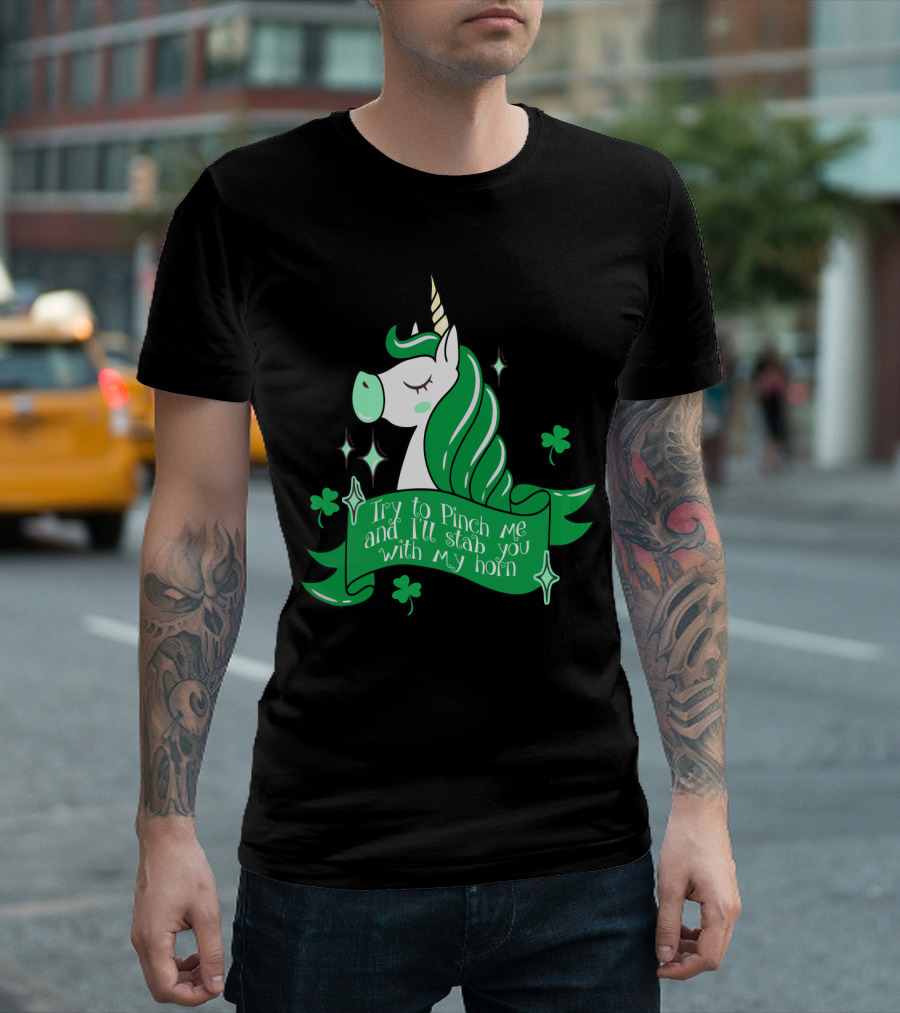 Shamrock Unicorn Try to Pinch Me and I'll Stab You With My Horn T-Shirt