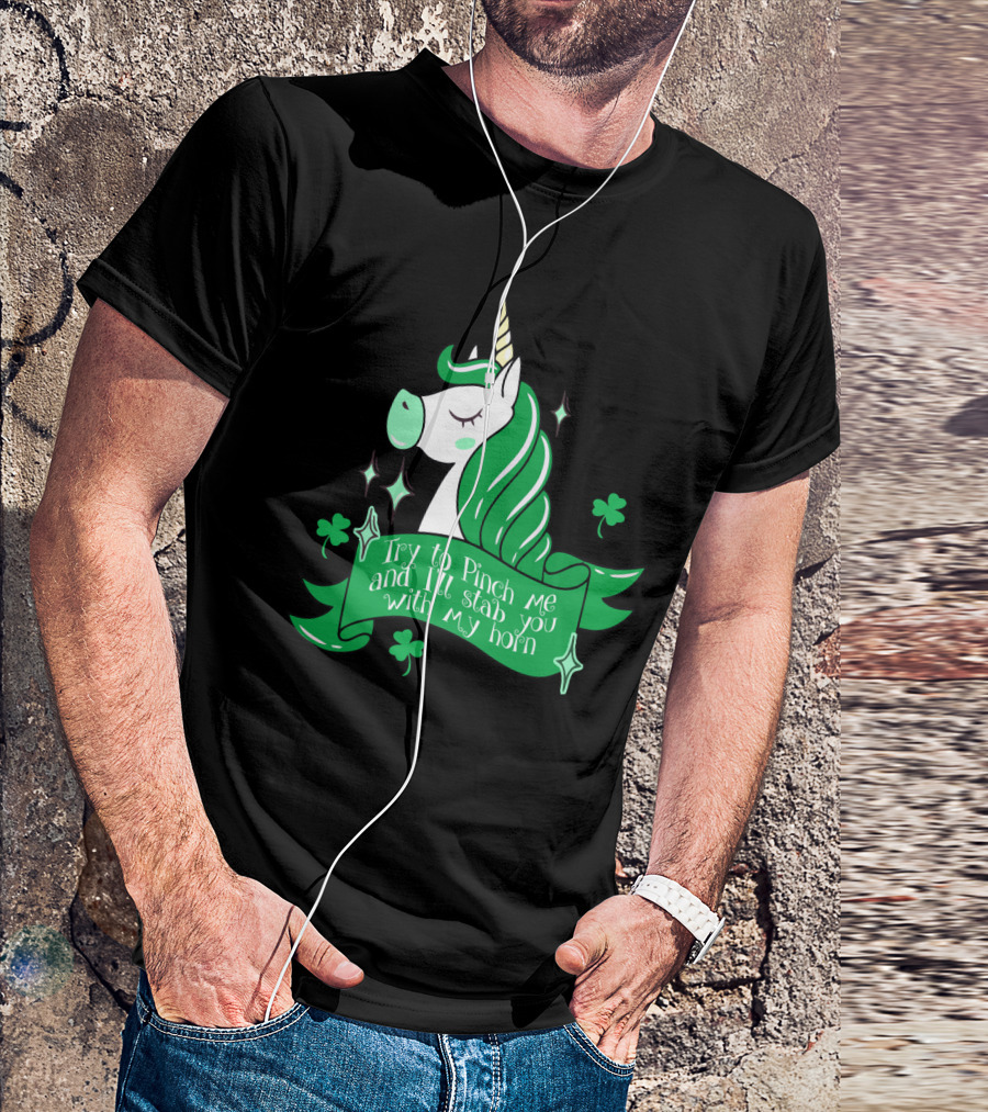 Shamrock Unicorn Try To Pinch Me And I'll Stab You With My Horn T-Shirt