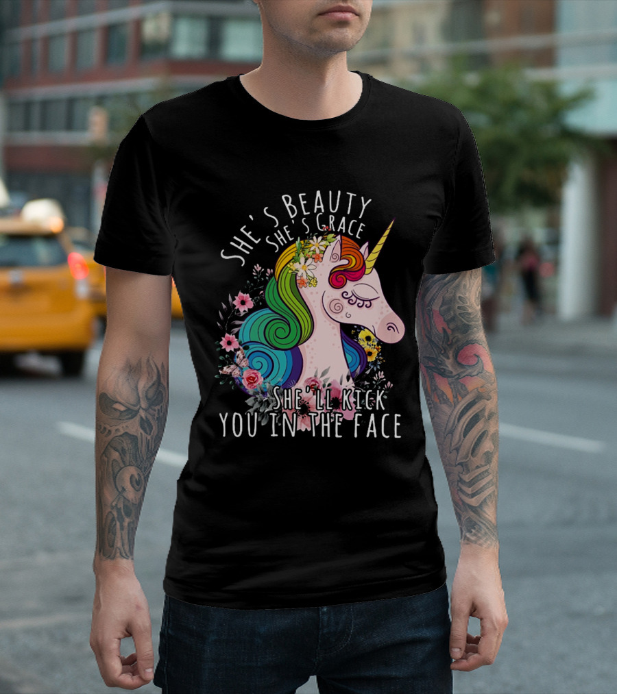 She's Beauty She's Grace She'll Kick You in the Face Unicorn T-Shirt
