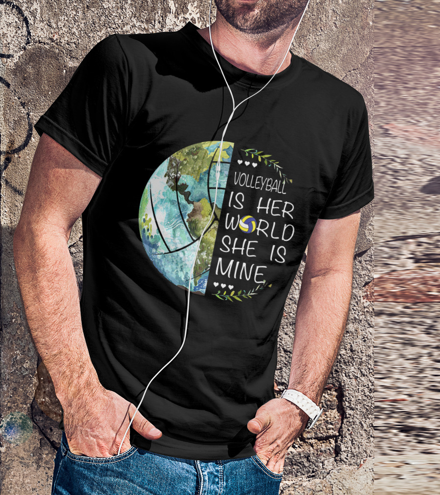Volleyball Is Her World She Is Mine Earth Globe Volleyball Heart T-Shirt