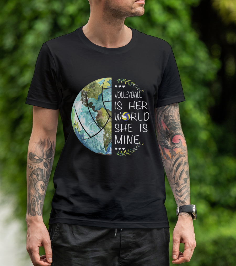 Volleyball Is Her World She Is Mine Earth Globe Volleyball Heart T-Shirt