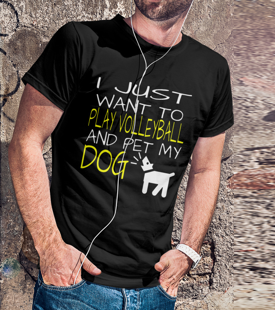 I Just Want To Play Volleyball And Pet My Dog Graphic Text With Playful Pet T-Shirt