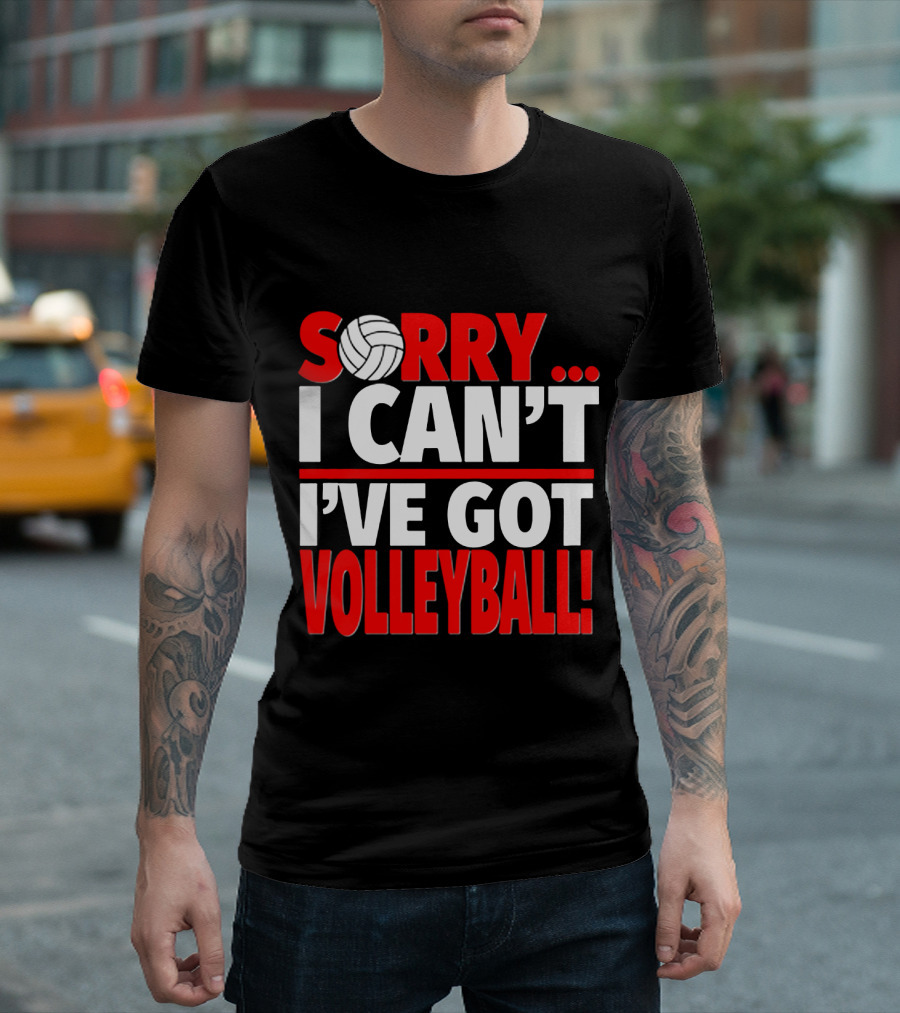 Sorry I Can't I've Got Volleyball Bold Statement with Volleyball T-Shirt