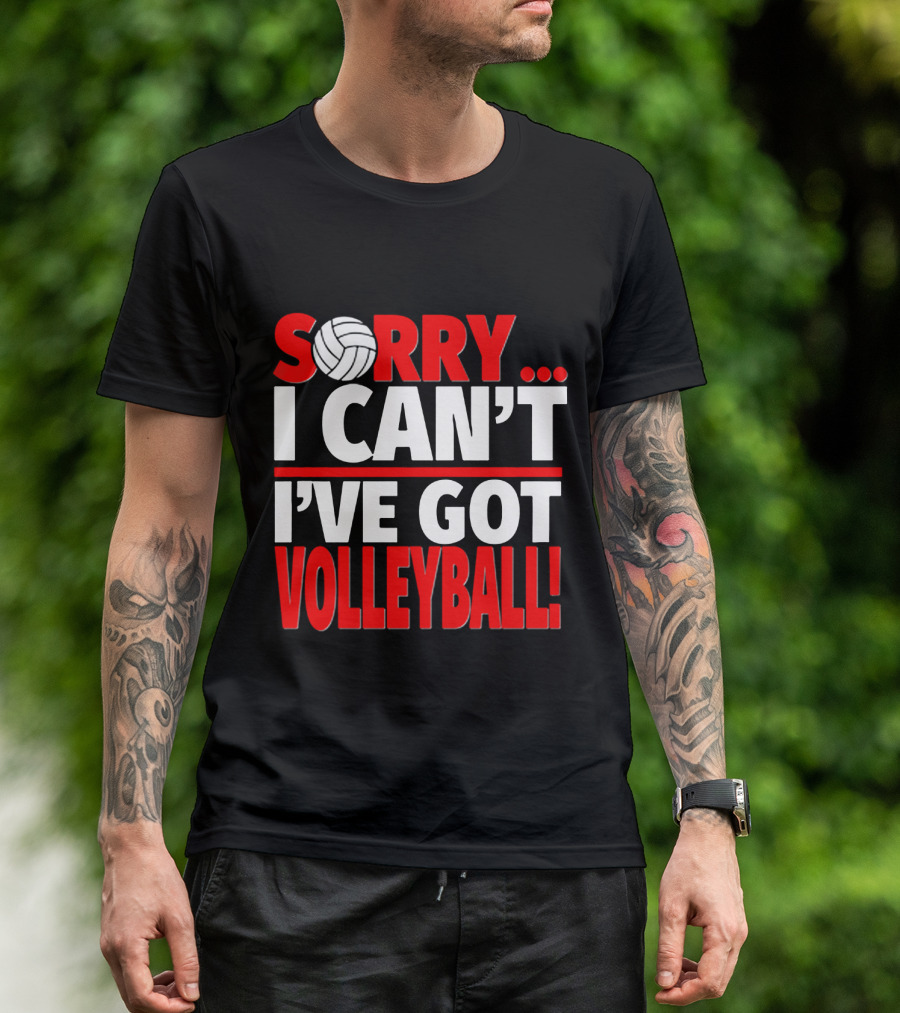 Sorry I Can't I've Got Volleyball Bold Statement With Volleyball T-Shirt