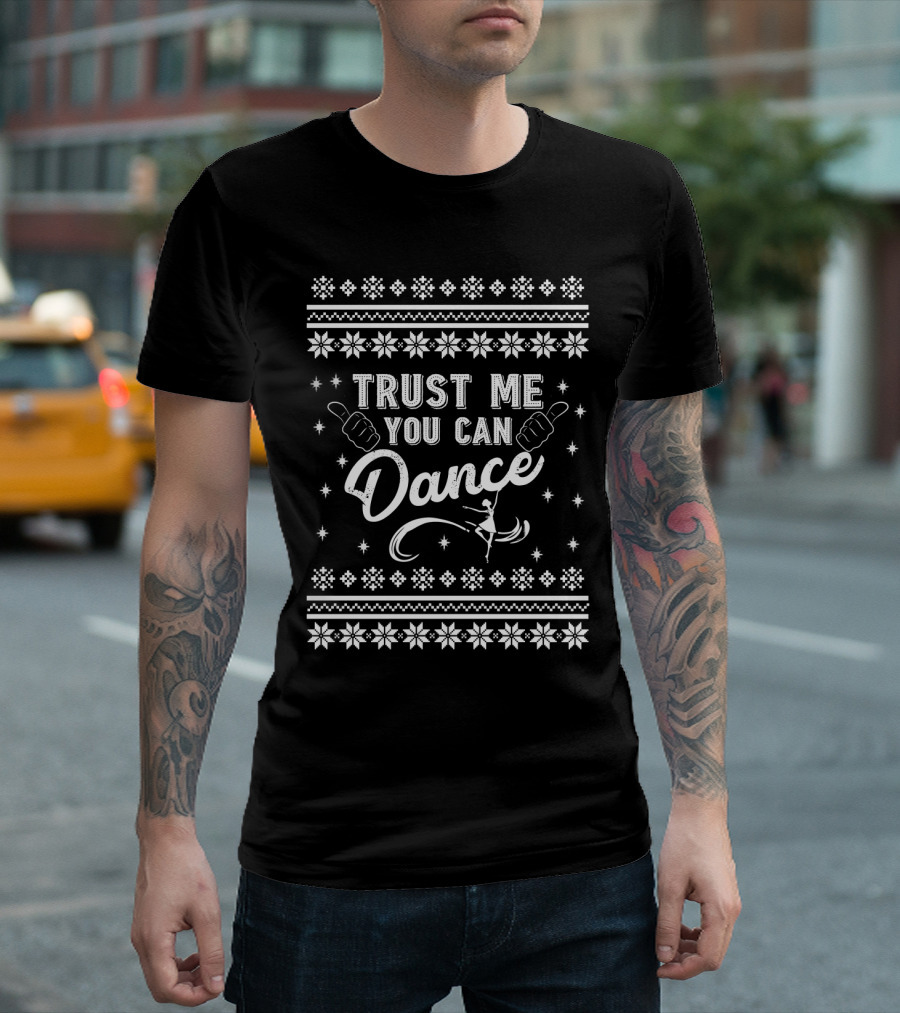 Trust Me You Can Dance Ballet Ugly Christmas T-Shirt