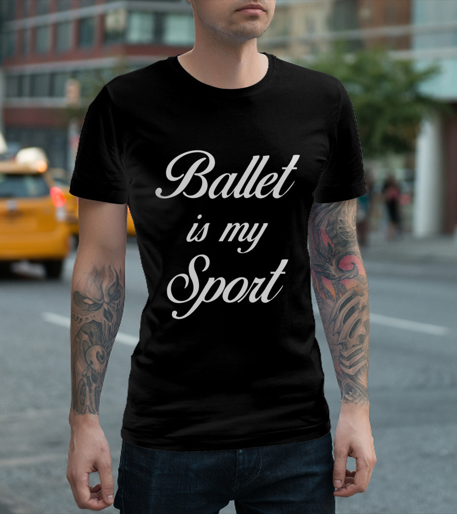 Ballet Is My Sport Elegant Text Statement for Dance Lovers T-Shirt