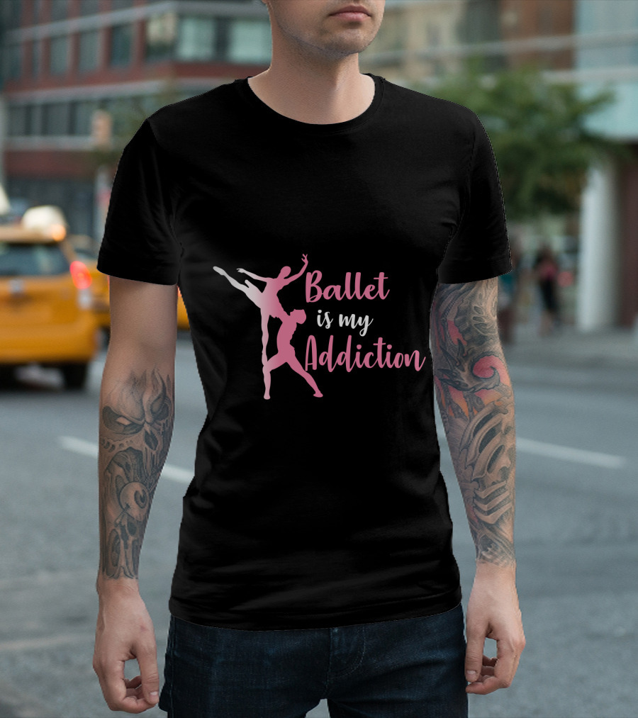 Ballet Is My Addiction Elegant Dance T-Shirt
