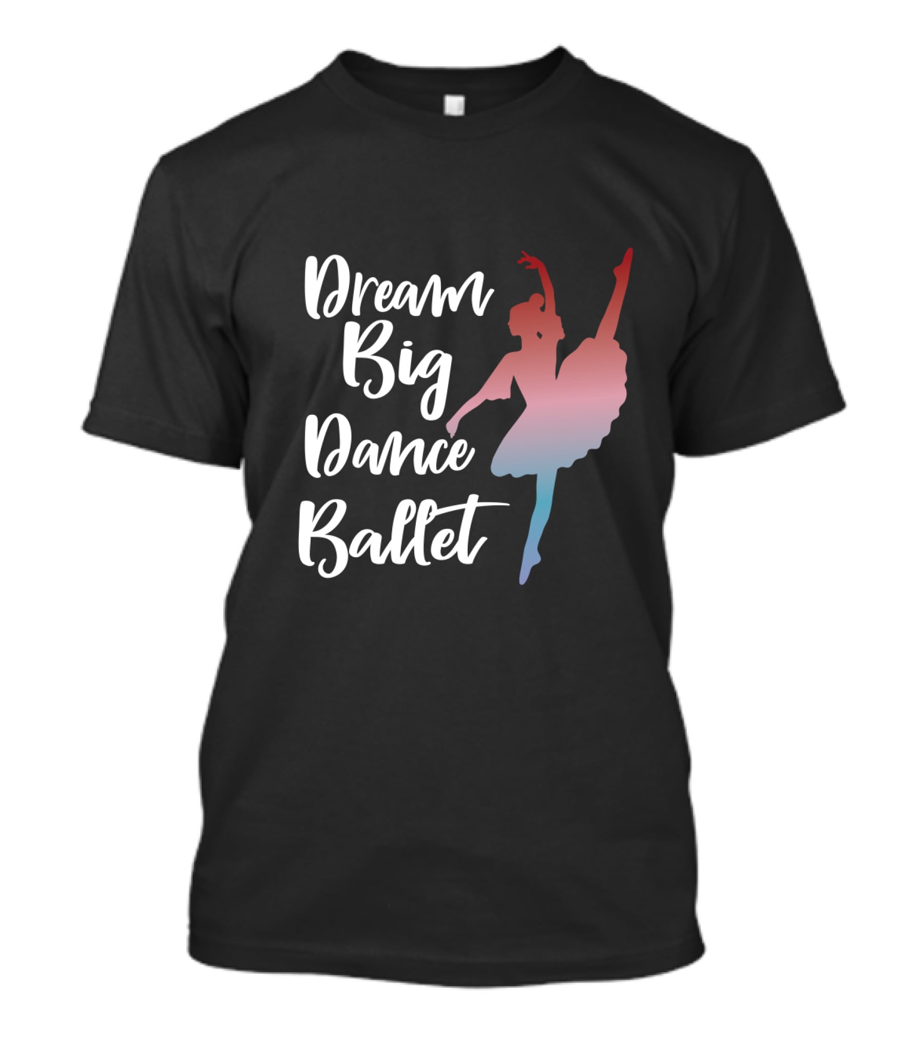 Dream Big Dance Ballet Ballerina T-Shirt
