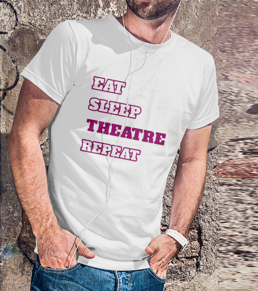 Eat Sleep Theatre Repeat Movie Ballet Opera Lovers Enthusiast T-Shirt