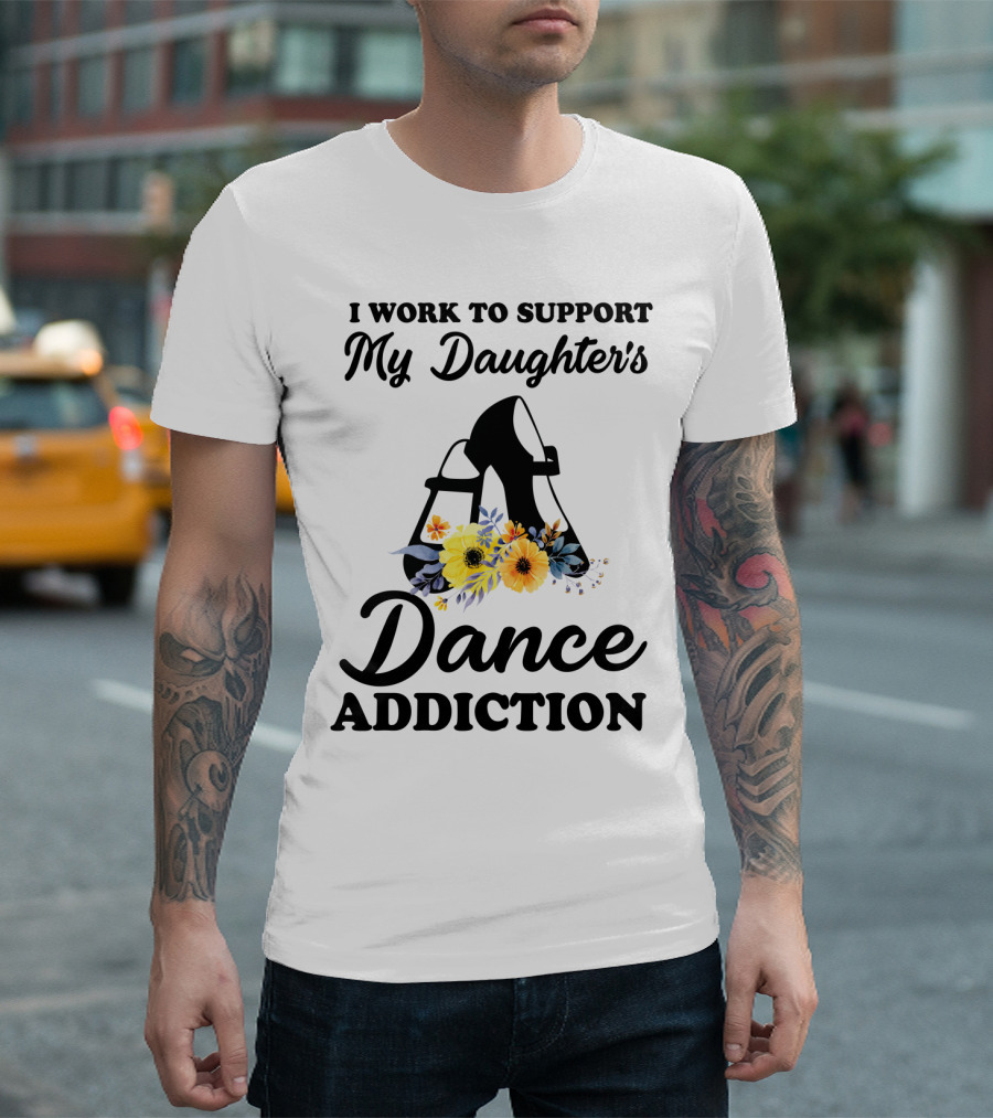 My Daughter's Dance Addiction Support Highlight Featuring Floral Dance Shoes T-Shirt