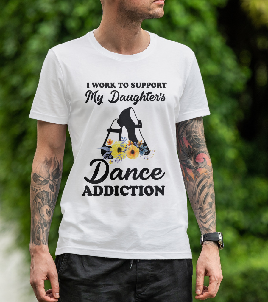 My Daughter's Dance Addiction Support Highlight Featuring Floral Dance Shoes T-Shirt