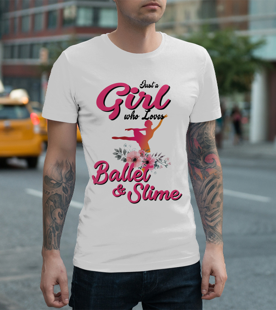 Just A Girl Who Loves Ballet And Slime With Floral And Dance T-Shirt