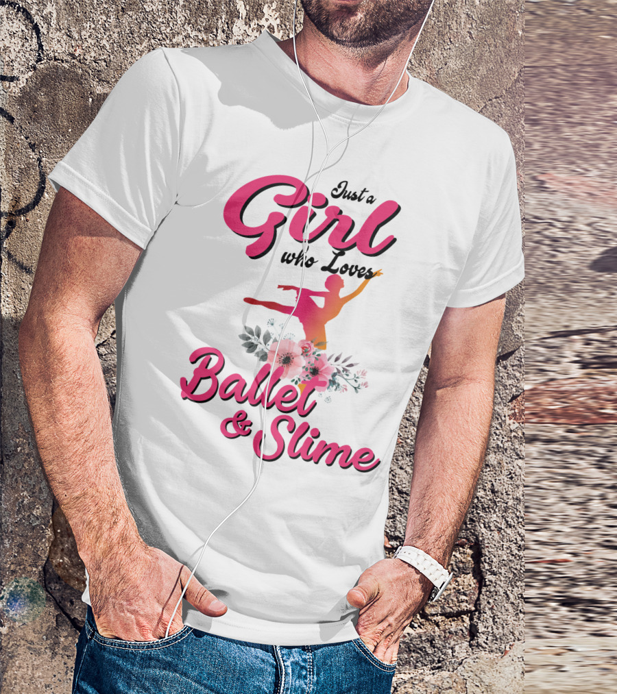Just A Girl Who Loves Ballet And Slime With Floral And Dance T-Shirt