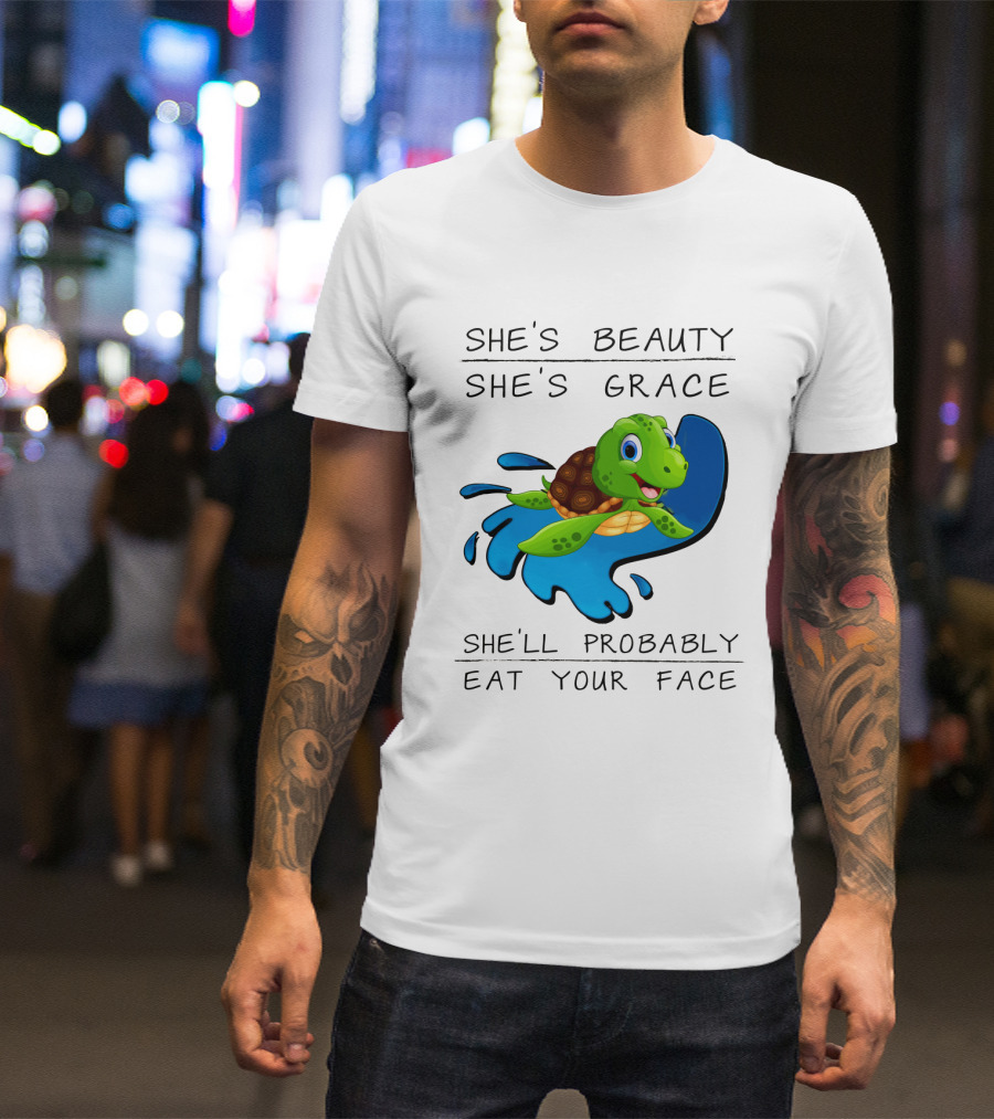 She's Beauty She's Grace She'll Probably Eat Your Face Turtle T-Shirt