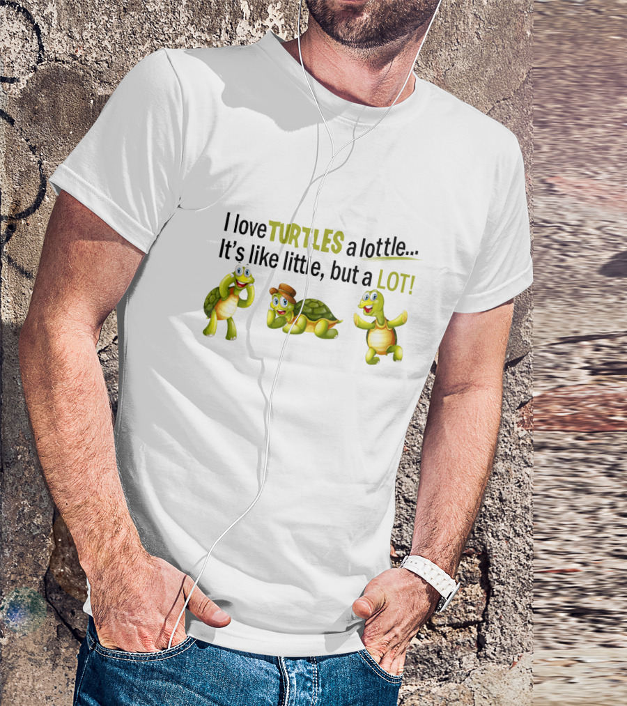 I Love Turtles A Lottle It's Like Little But A Lot Playful Cartoon T-Shirt