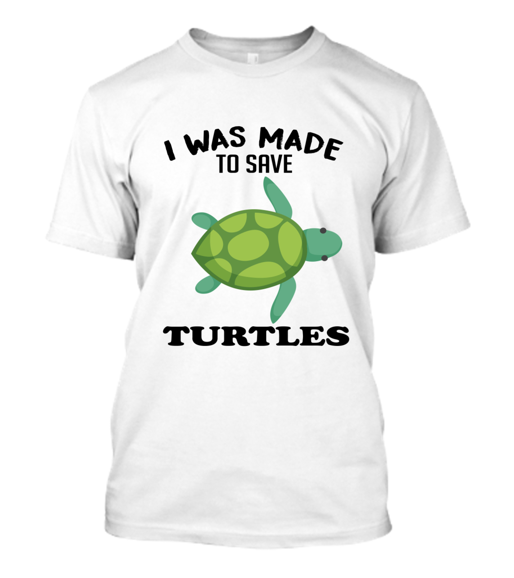 I Was Made To Save Turtles With Green Cartoon Turtle T-Shirt