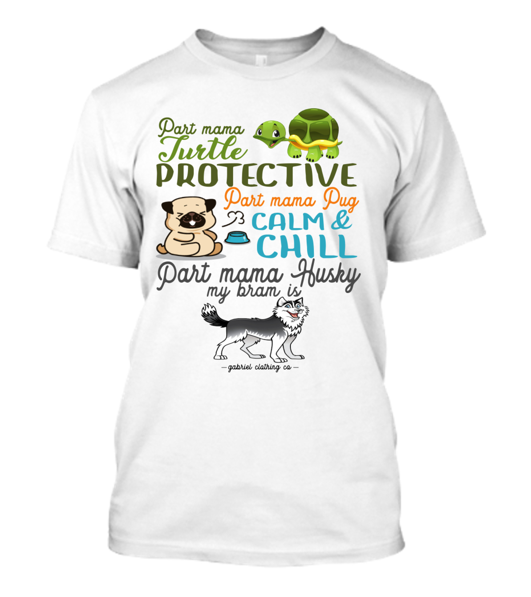 Part Mama Turtle Protective Part Mama Pug Calm And Chill Part Mama Husky My Bram Is - Gabriel Clothing Co T-Shirt