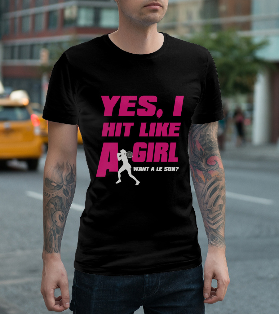 Yes I Hit Like a Girl Want a Lesson Tennis T-Shirt