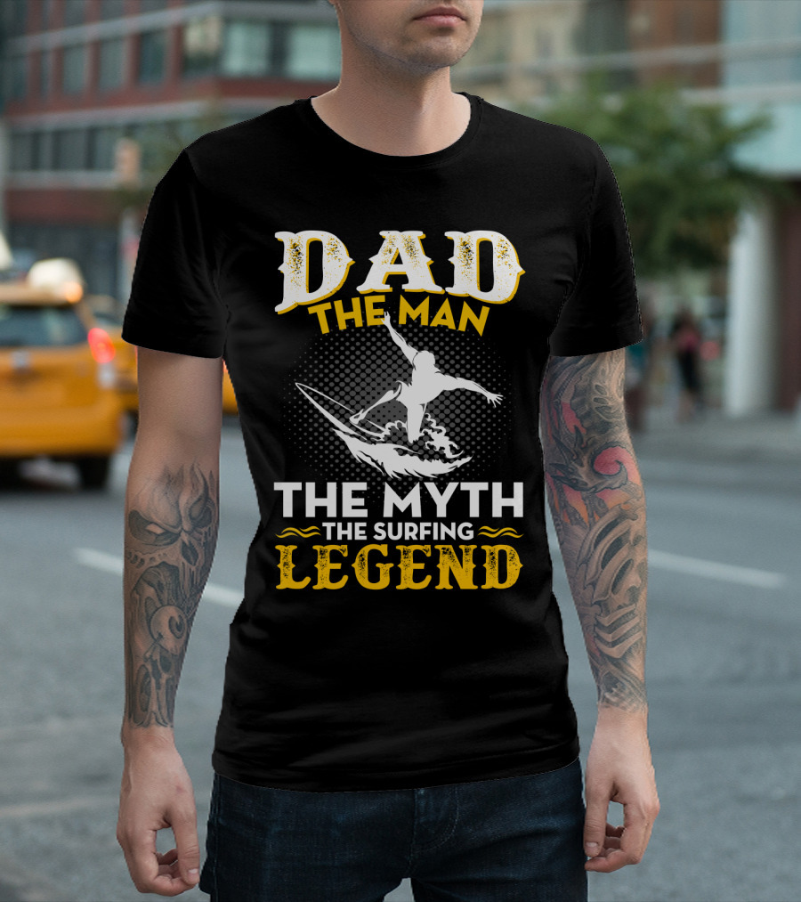 Dad the Man the Myth the Surfing Legend T-Shirt