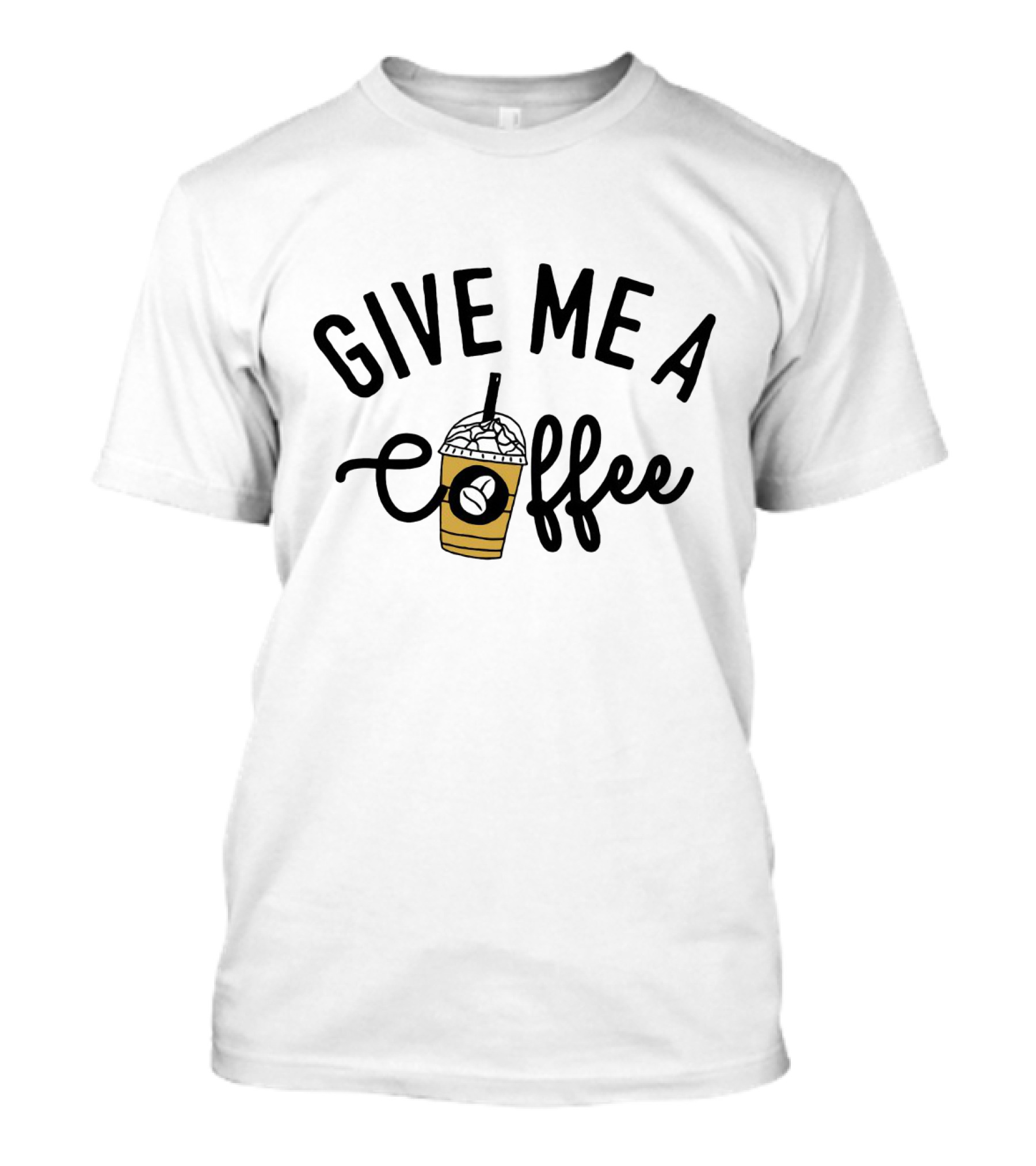 Give Me A Coffee With Iced Latte And Straw T-Shirt