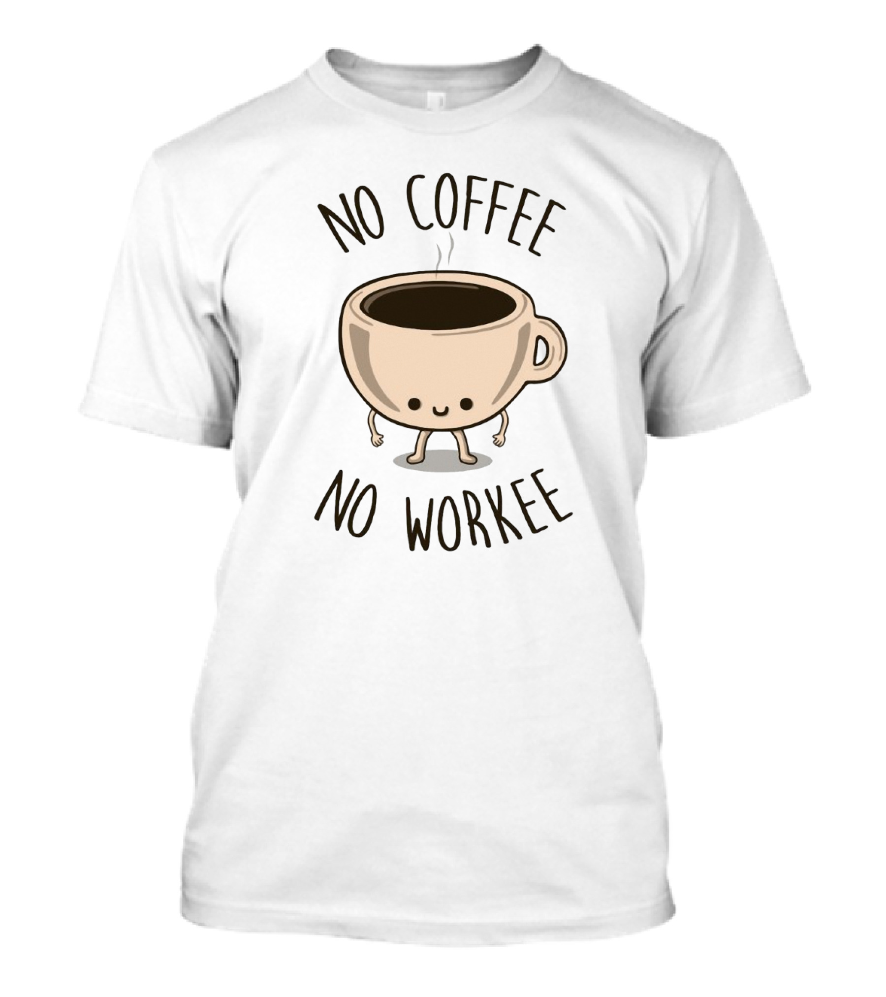 No Coffee No Workee Cute Coffee Cup Character T-Shirt