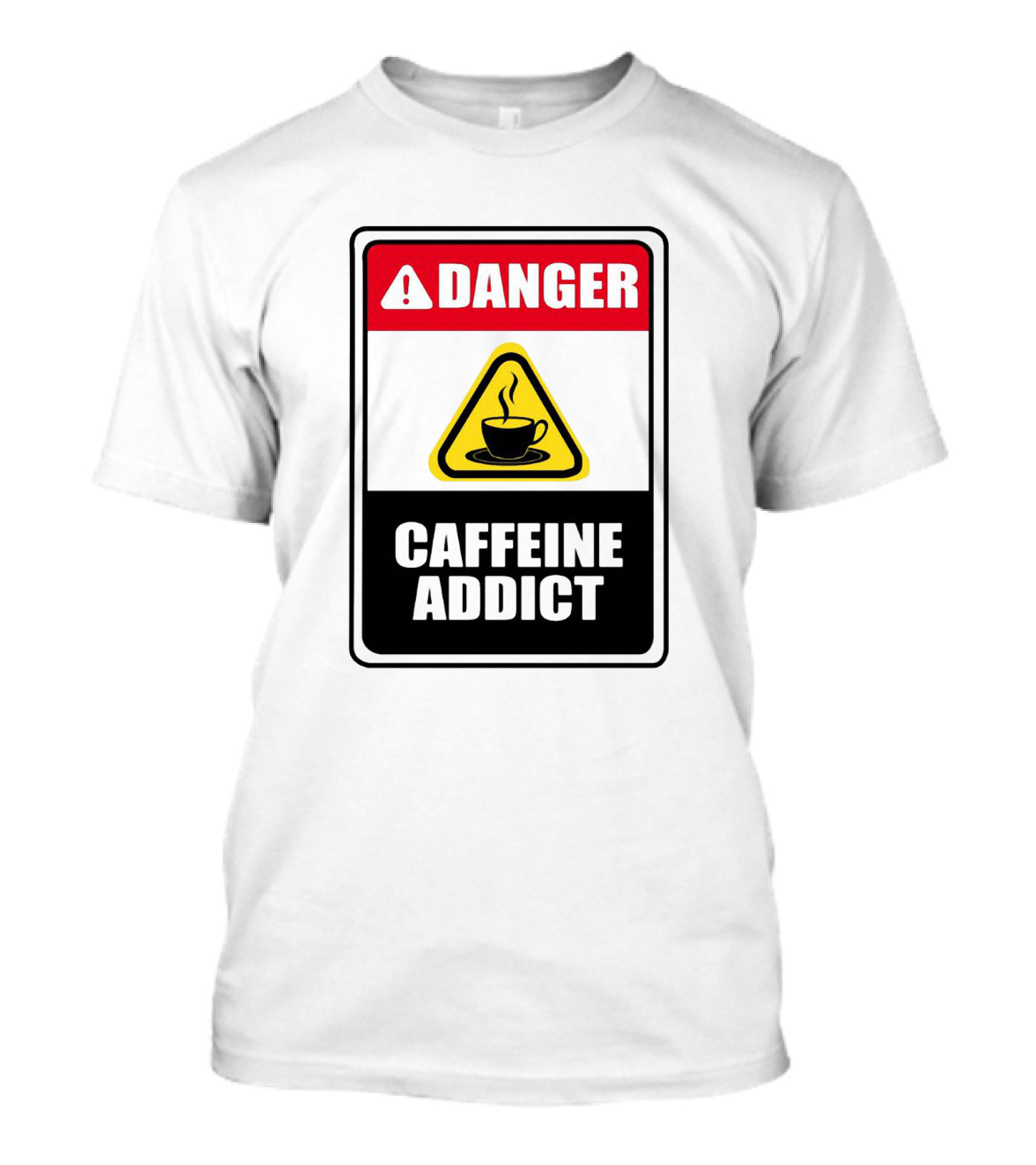 Danger Caffeine Addict Warning Sign Coffee Cup T-Shirt