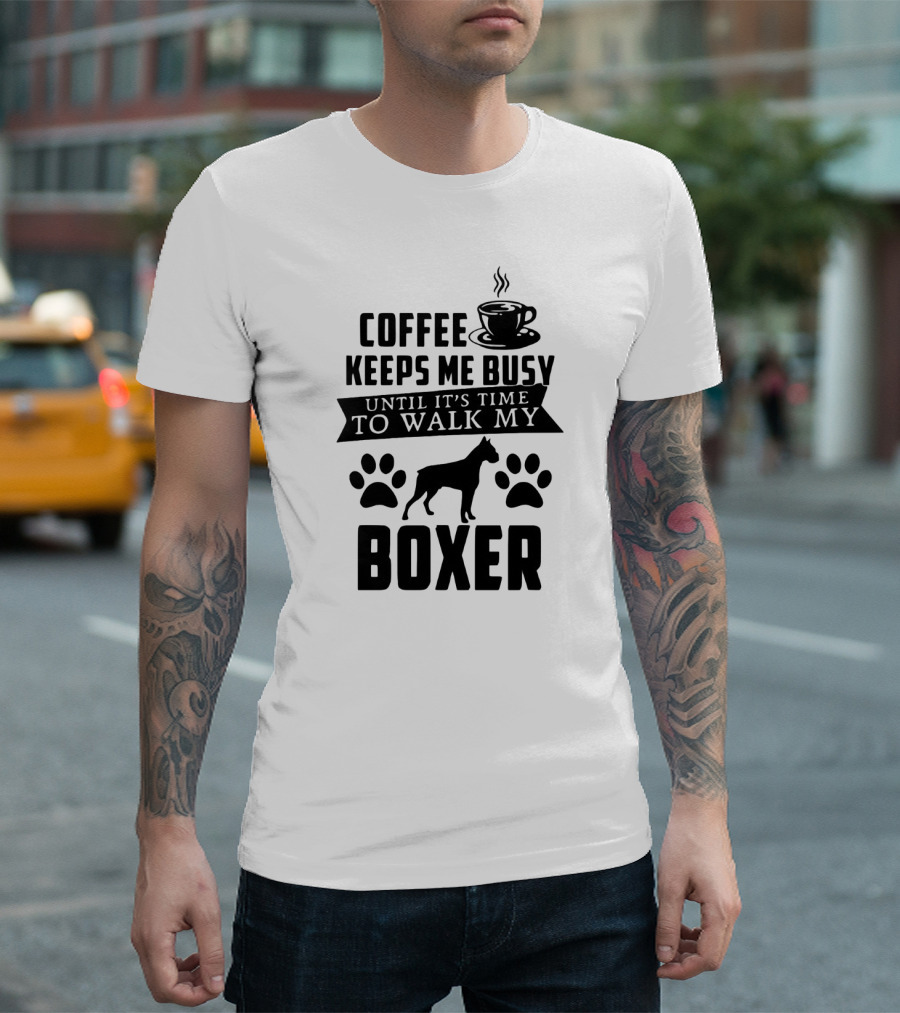 Coffee Keeps Me Busy Until It's Time to Walk My Boxer with Coffee Cup and Paw Prints T-Shirt