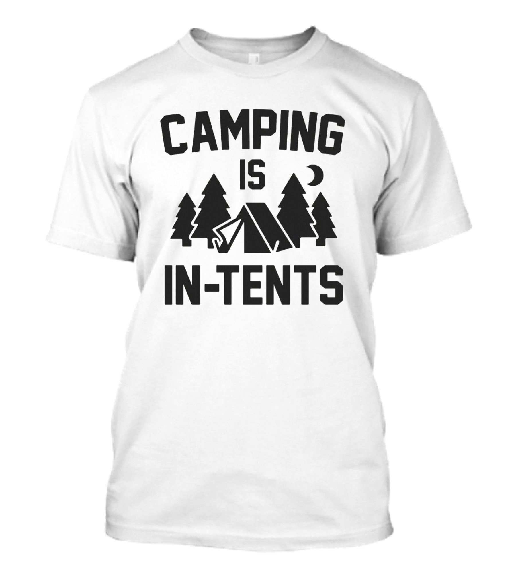 Camping Is In Tents Pine Trees Tent Moon Classic Outdoor Adventure Humor T-Shirt