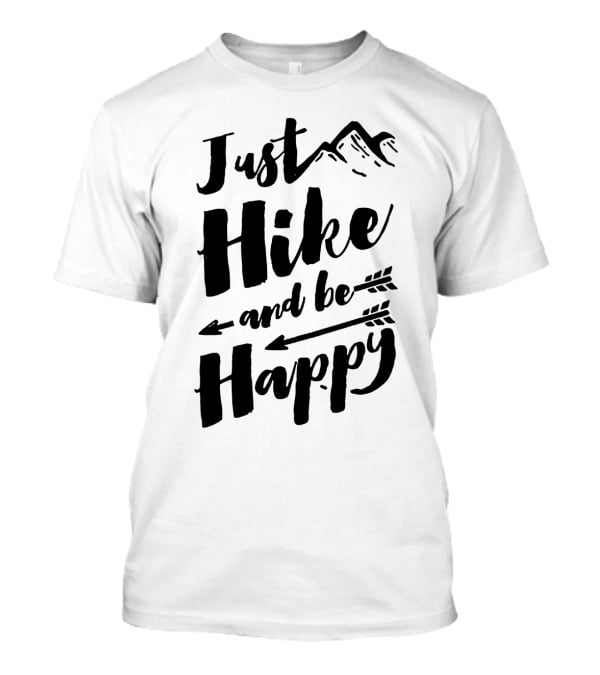 Just Hike And Be Happy With Mountains And Arrows T-Shirt