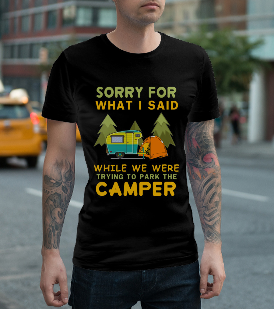 Sorry For What I Said Trying To Park The Camper With Vintage Trailer And Tent Camping Scene T-Shirt