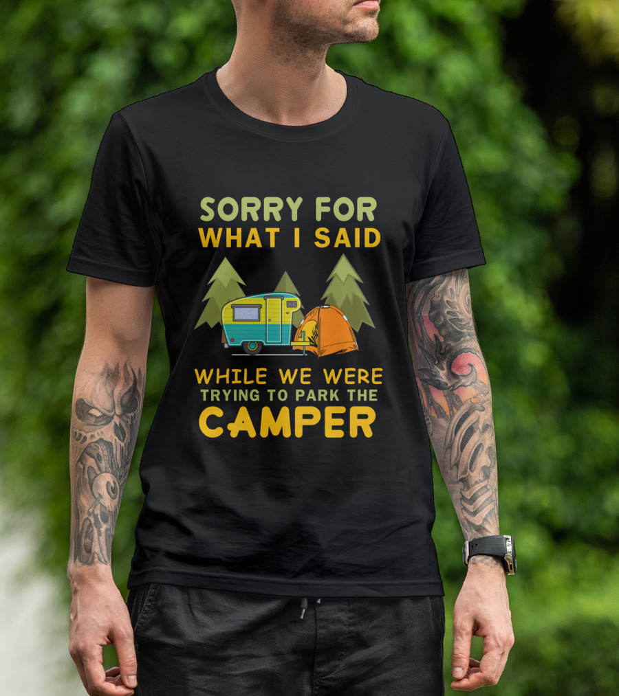 Sorry For What I Said Trying To Park The Camper With Vintage Trailer And Tent Camping Scene T-Shirt