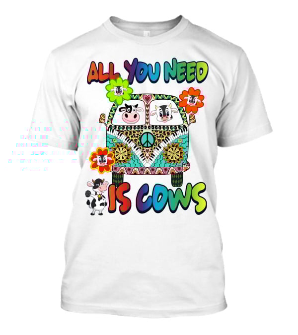 All You Need Is Cows Peace Van With Colorful Flowers And Cow Faces T-Shirt