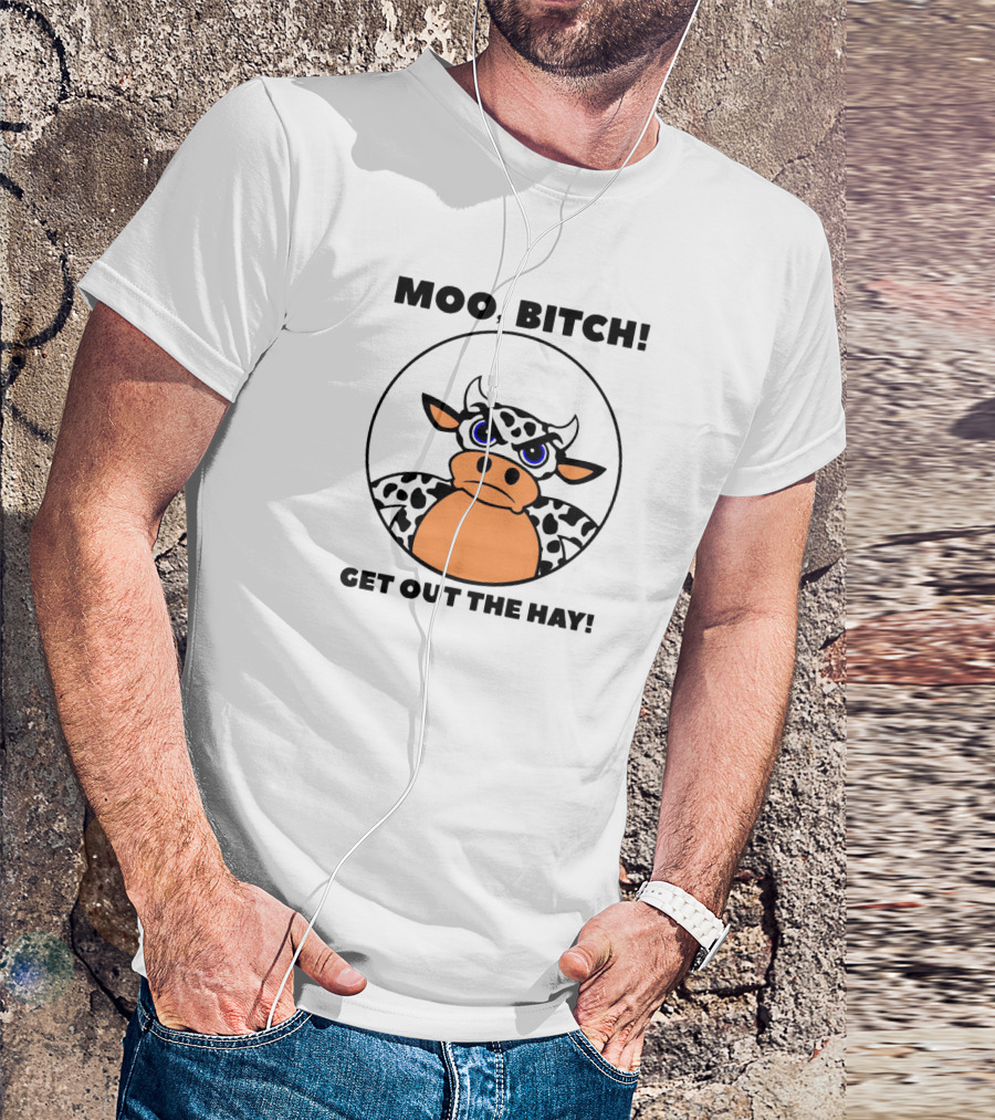 Moo Bitch Get Out The Hay Funny Cartoon Cow T-Shirt