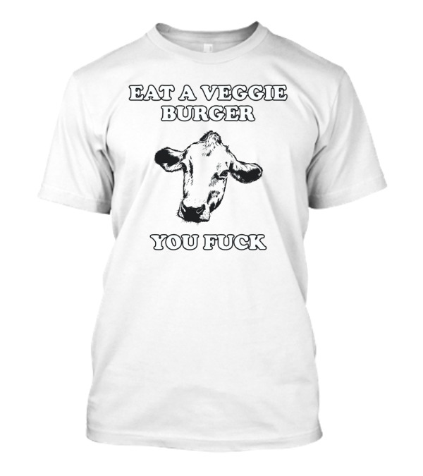 Eat A Veggie Burger You Cow T-Shirt