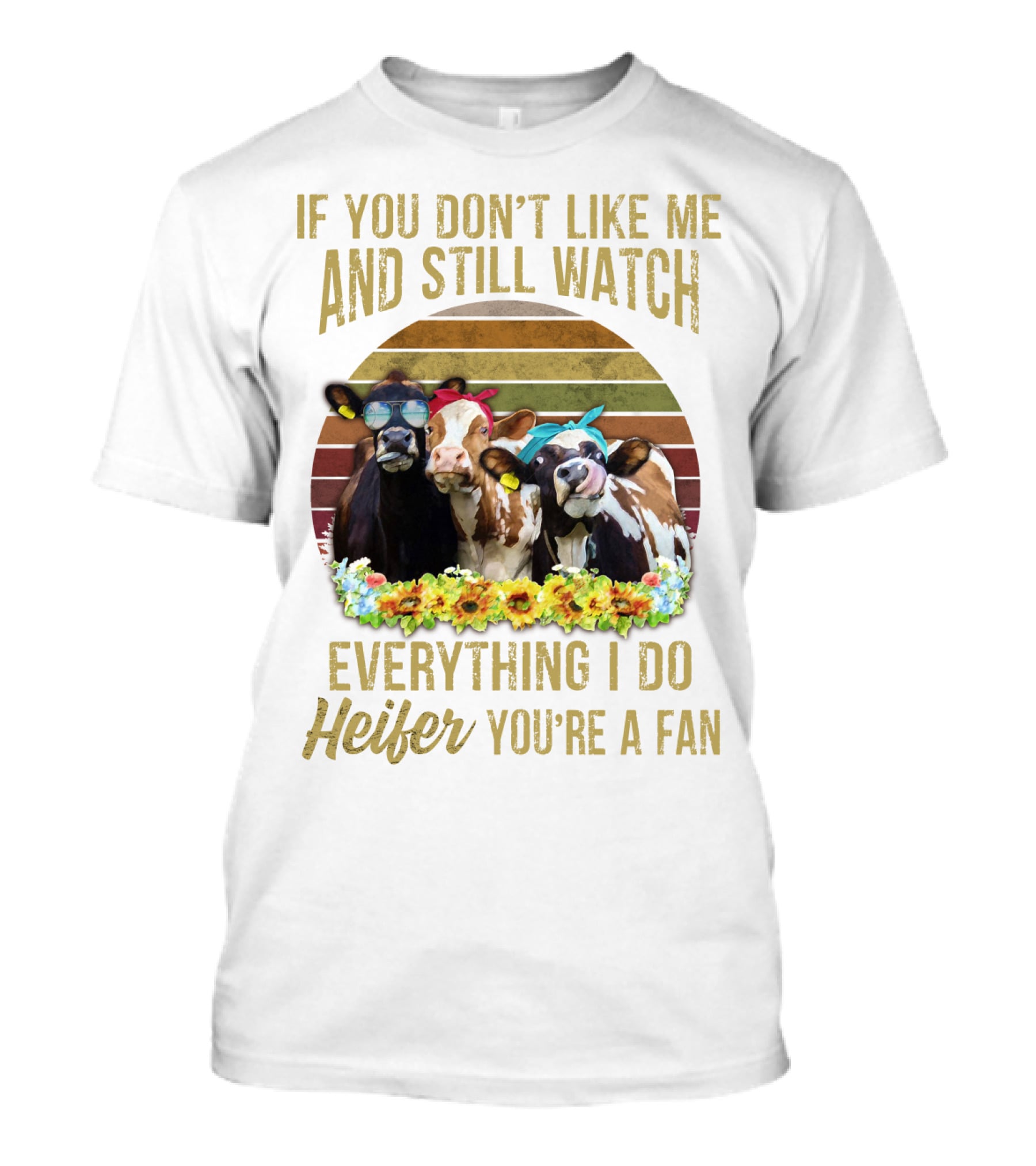 If You Don't Like Me And Still Watch Everything I Do Heifer You're A Fan Cow Trio With Sunglasses And Bow Tie T-Shirt